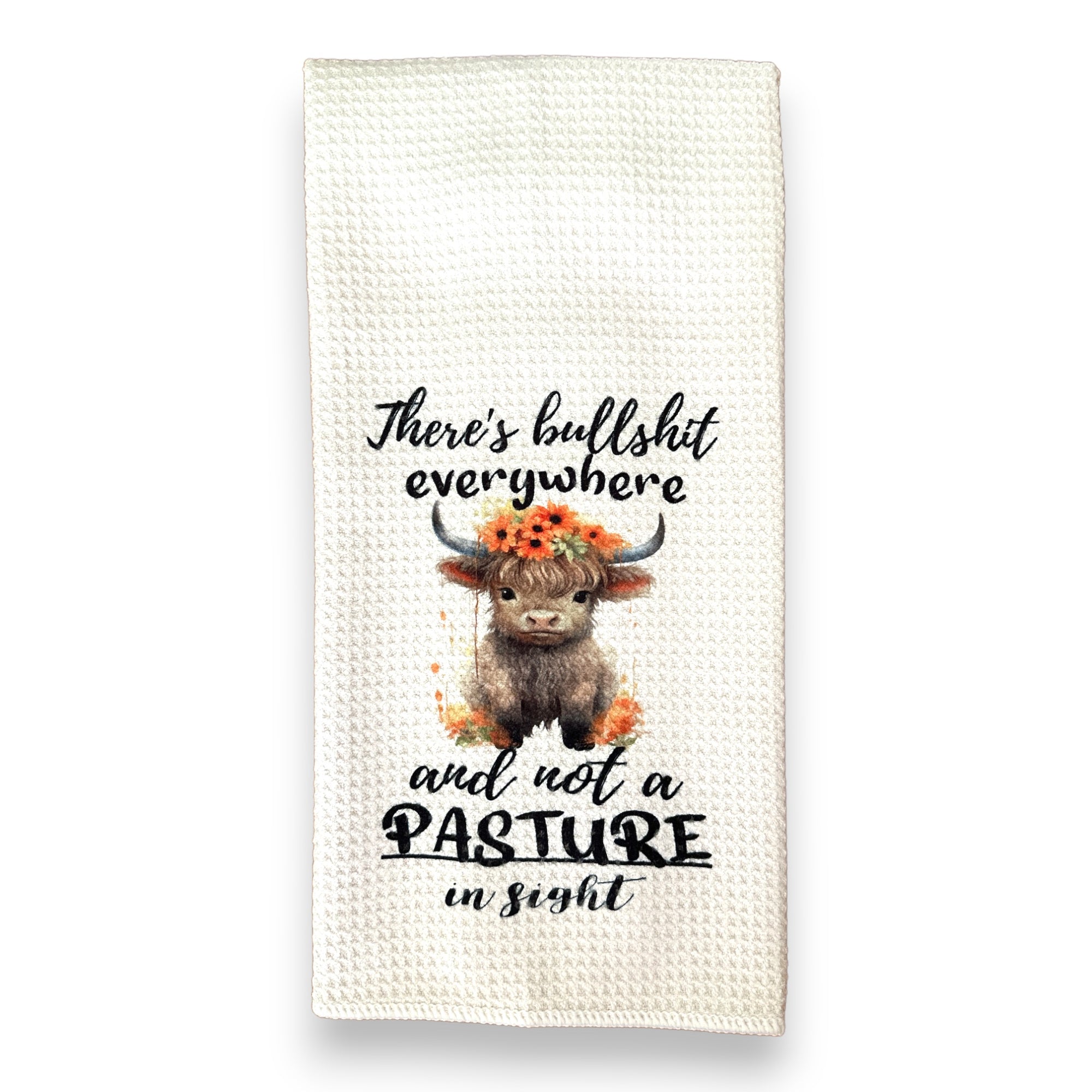 "There's Bullshit Everywhere and Not a Pasture in Sight" Cotton Kitchen Towel - The Roadside